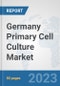 Germany Primary Cell Culture Market: Prospects, Trends Analysis, Market Size and Forecasts up to 2030 - Product Image