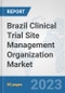 Brazil Clinical Trial Site Management Organization Market: Prospects, Trends Analysis, Market Size and Forecasts up to 2030 - Product Thumbnail Image