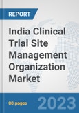 India Clinical Trial Site Management Organization Market: Prospects, Trends Analysis, Market Size and Forecasts up to 2030- Product Image