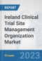 Ireland Clinical Trial Site Management Organization Market: Prospects, Trends Analysis, Market Size and Forecasts up to 2030 - Product Thumbnail Image