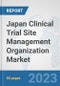 Japan Clinical Trial Site Management Organization Market: Prospects, Trends Analysis, Market Size and Forecasts up to 2030 - Product Thumbnail Image