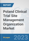 Poland Clinical Trial Site Management Organization Market: Prospects, Trends Analysis, Market Size and Forecasts up to 2030- Product Image