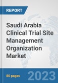 Saudi Arabia Clinical Trial Site Management Organization Market: Prospects, Trends Analysis, Market Size and Forecasts up to 2030- Product Image