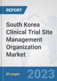 South Korea Clinical Trial Site Management Organization Market: Prospects, Trends Analysis, Market Size and Forecasts up to 2030- Product Image