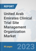United Arab Emirates Clinical Trial Site Management Organization Market: Prospects, Trends Analysis, Market Size and Forecasts up to 2030- Product Image