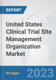 United States Clinical Trial Site Management Organization Market: Prospects, Trends Analysis, Market Size and Forecasts up to 2030- Product Image