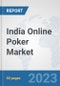 India Online Poker Market: Prospects, Trends Analysis, Market Size and Forecasts up to 2030 - Product Image