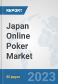 Japan Online Poker Market: Prospects, Trends Analysis, Market Size and Forecasts up to 2030- Product Image