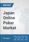 Japan Online Poker Market: Prospects, Trends Analysis, Market Size and Forecasts up to 2030 - Product Image