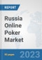 Russia Online Poker Market: Prospects, Trends Analysis, Market Size and Forecasts up to 2030 - Product Image