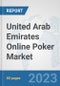 United Arab Emirates Online Poker Market: Prospects, Trends Analysis, Market Size and Forecasts up to 2030 - Product Image