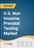U.S. Non Invasive Prenatal Testing Market Size, Share & Trends Analysis Report By Gestation Period, By Risk, By Method, By Technology, By Product, By Application (Trisomy, Microdeletion Syndrome), By End-use, And Segment Forecasts, 2023 - 2030- Product Image