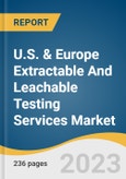 U.S. & Europe Extractable And Leachable Testing Services Market Size, Share & Trends Analysis Report By Application (OINDP, Parenteral Drug Products), By Product (Single-use, Drug Delivery Systems), And Segment Forecasts, 2023 - 2030- Product Image
