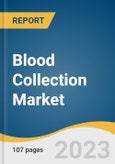 Blood Collection Market Size, Share & Trends Analysis Report By Collection Site (Venous, Capillary), By Application (Diagnostics, Treatment), By Method (Manual, Automated), By End-use (Hospitals, Blood Banks), And Segment Forecasts, 2023 - 2030- Product Image