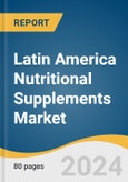 Latin America Nutritional Supplements Market Size, Share & Trends Analysis Report By Product, By Formulation, By Sales Channel, By Consumer Group, By Application, By Country, And Segment Forecasts, 2025 - 2030- Product Image