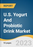 U.S. Yogurt And Probiotic Drink Market Size, Share & Trends Analysis Report By Product (Yogurt Drink, Probiotic Drink), By Type, By Distribution Channel, By Region, And Segment Forecast, 2023 - 2030- Product Image
