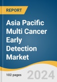 Asia Pacific Multi Cancer Early Detection Market Size, Share & Trends Analysis Report By Type, By End Use, By Region, And Segment Forecasts, 2025 - 2030- Product Image