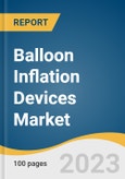 Balloon Inflation Devices Market Size, Share & Trends Analysis Report By Display Type (Analog, Digital), By End-use (Hospitals & Clinics, ASCs), By Application, By Region, And Segment Forecasts, 2023 - 2030- Product Image