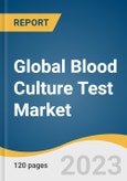 Global Blood Culture Test Market Size, Share & Trends Analysis Report by Product (Consumables, Instruments), Technique (Conventional, Automated), Application, Technology, End-use, Region, and Segment Forecasts, 2024-2030- Product Image