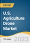 U.S. Agriculture Drone Market Size, Share & Trends Analysis Report By Type (Fixed Wing, Rotary Wing), By Component (Hardware, Software, Services), By Farming Environment, By Application, And Segment Forecasts, 2023 - 2030 - Product Image