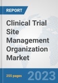 Clinical Trial Site Management Organization Market: Global Industry Analysis, Trends, Market Size, and Forecasts up to 2030- Product Image
