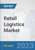Retail Logistics Market: Global Industry Analysis, Trends, Market Size, and Forecasts up to 2030- Product Image