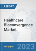 Healthcare Bioconvergence Market: Global Industry Analysis, Trends, Market Size, and Forecasts up to 2030- Product Image