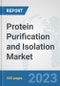 Protein Purification and Isolation Market: Global Industry Analysis, Trends, Market Size, and Forecasts up to 2030 - Product Image