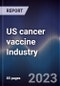 US cancer vaccine industry outlook to 2028 - Product Image