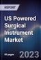 US Powered Surgical Instrument Market Outlook to 2028 - Product Image