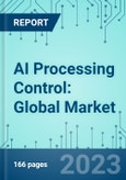 AI Processing Control: Global Market Shares, Market Opportunity, Market Forecasts, 2023-2029- Product Image