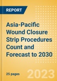 Asia-Pacific (APAC) Wound Closure Strip Procedures Count and Forecast to 2030- Product Image