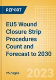 EU5 Wound Closure Strip Procedures Count and Forecast to 2030- Product Image