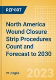 North America Wound Closure Strip Procedures Count and Forecast to 2030- Product Image