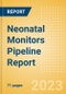 Neonatal Monitors Pipeline Report Including Stages of Development, Segments, Region and Countries, Regulatory Path and Key Companies, 2023 Update - Product Image