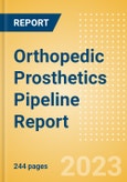 Orthopedic Prosthetics Pipeline Report Including Stages of Development, Segments, Region and Countries, Regulatory Path and Key Companies, 2023 Update- Product Image