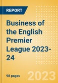 Business of the English Premier League 2023-24 - Property Profile, Sponsorship and Media Landscape- Product Image