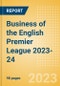 Business of the English Premier League 2023-24 - Property Profile, Sponsorship and Media Landscape - Product Thumbnail Image