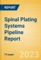 Spinal Plating Systems Pipeline Report Including Stages of Development, Segments, Region and Countries, Regulatory Path and Key Companies, 2023 Update - Product Image