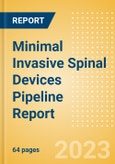 Minimal Invasive Spinal Devices Pipeline Report Including Stages of Development, Segments, Region and Countries, Regulatory Path and Key Companies, 2023 Update- Product Image