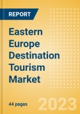 Eastern Europe Destination Tourism Market Insight and Future Opportunities, 2023 Update- Product Image