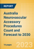 Australia Neurovascular Accessory Procedures Count and Forecast to 2030- Product Image