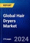 Global Hair Dryers Market (2023-2028) by Type, Product, Applications, Distribution Channels, and Geography, Competitive Analysis, Impact of Covid-19, Ansoff Analysis - Product Image