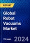 Global Robot Vacuums Market (2023-2028) Competitive Analysis, Impact of Covid-19, Ansoff Analysis - Product Image