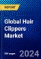 Global Hair Clippers Market (2023-2028) Competitive Analysis, Impact of Covid-19, Ansoff Analysis - Product Image