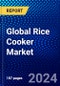 Global Rice Cooker Market (2023-2028) Competitive Analysis, Impact of Covid-19, Ansoff Analysis - Product Image