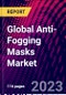 Global Anti-Fogging Masks Market - Product Image
