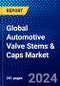 Global Automotive Valve Stems & Caps Market (2023-2028) by Material, Application, and Geography, Competitive Analysis, Impact of Covid-19, Ansoff Analysis - Product Image