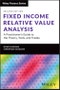 Fixed Income Relative Value Analysis + Website. A Practitioner's Guide to the Theory, Tools, and Trades. Edition No. 2. The Wiley Finance Series - Product Thumbnail Image