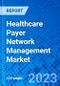 Healthcare Payer Network Management Market, By Solution Type, By Deployment Mode, By End Users, By Component, By Use Case, By Organization Size, By Technology, By Integration, By Payer Type, By geography - Size, Share, Outlook, and Opportunity Analysis, 2023 - 2030 - Product Image